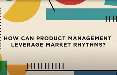 How Can Product Management Leverage Market Rhythms?